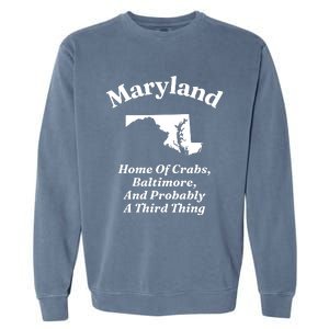 Maryland Home Of Crabs Baltimore And Probably A Third Thing Garment-Dyed Sweatshirt