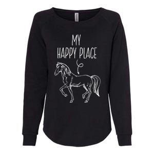 My Happy Place Horse Lover Funny Gift Horseback Riding Equestrian Meaningful Gif Womens California Wash Sweatshirt