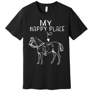 My Happy Place Horse Lover Horseback Riding Equestrian Gifts Premium T-Shirt