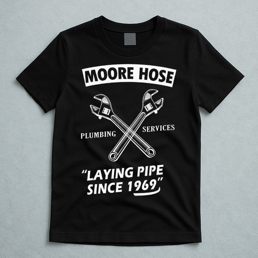 Moore Hose Plumbing Services Since 1969 Funny Plumbing T-Shirt