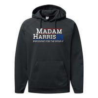 Madam Harris President For The People Kamala Harris 2024 Performance Fleece Hoodie