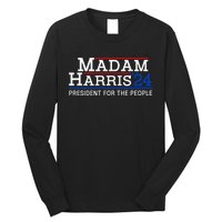 Madam Harris President For The People Kamala Harris 2024 Long Sleeve Shirt