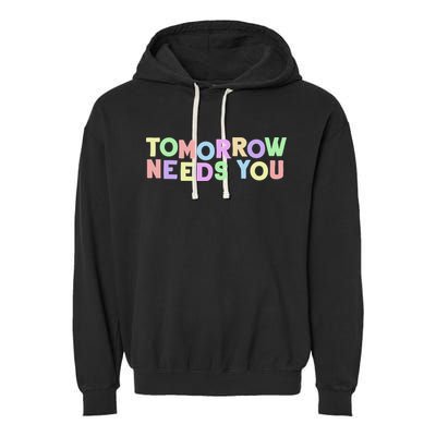 Mental Health Quote Tomorrow Needs You Garment-Dyed Fleece Hoodie