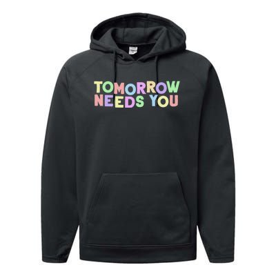 Mental Health Quote Tomorrow Needs You Performance Fleece Hoodie