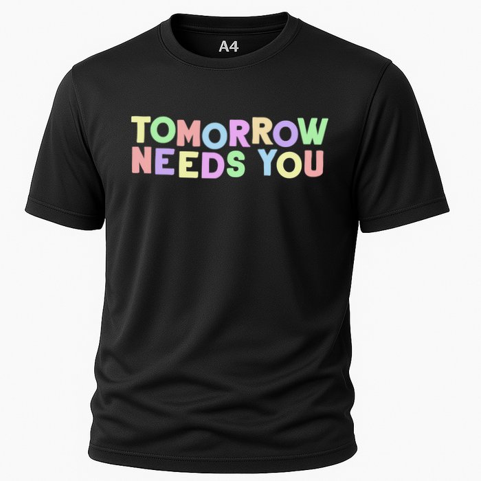 Mental Health Quote Tomorrow Needs You Cooling Performance Crew T-Shirt