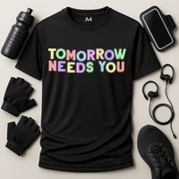 Mental Health Quote Tomorrow Needs You Cooling Performance Crew T-Shirt