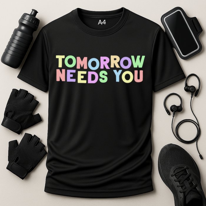 Mental Health Quote Tomorrow Needs You Cooling Performance Crew T-Shirt