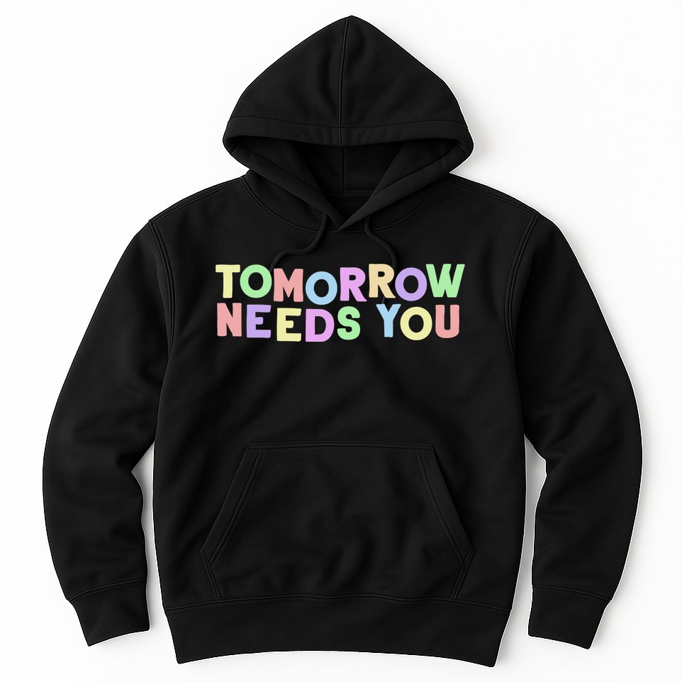 Mental Health Quote Tomorrow Needs You Hoodie