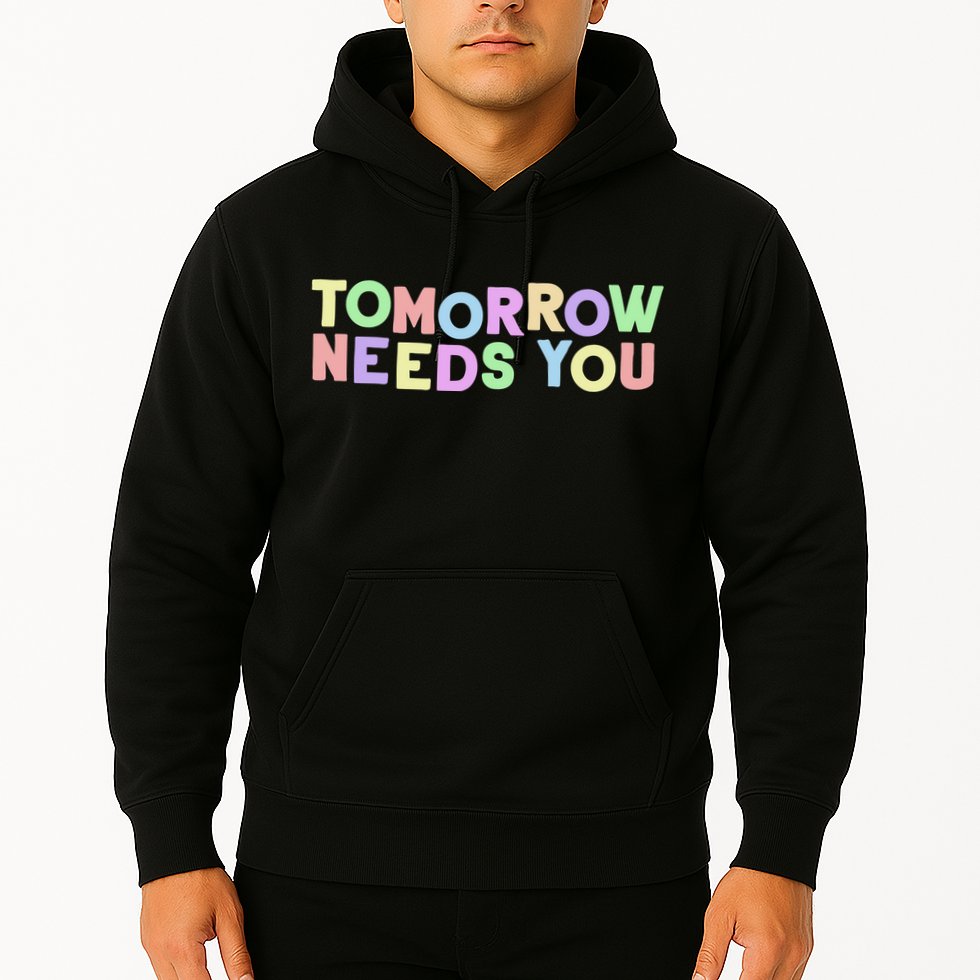 Mental Health Quote Tomorrow Needs You Hoodie