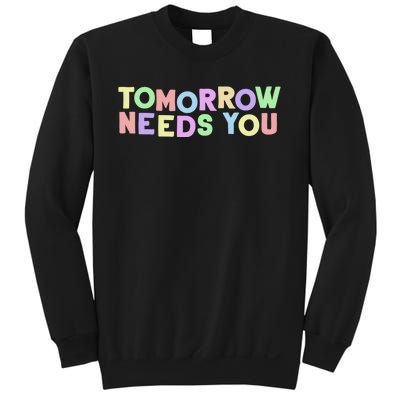 Mental Health Quote Tomorrow Needs You Sweatshirt