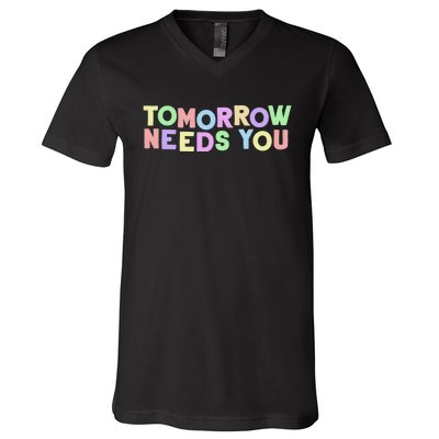 Mental Health Quote Tomorrow Needs You V-Neck T-Shirt