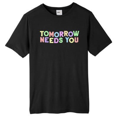 Mental Health Quote Tomorrow Needs You Tall Fusion ChromaSoft Performance T-Shirt