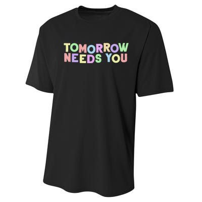 Mental Health Quote Tomorrow Needs You Performance Sprint T-Shirt