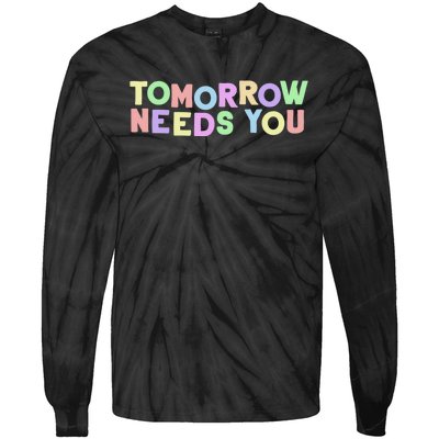 Mental Health Quote Tomorrow Needs You Tie-Dye Long Sleeve Shirt