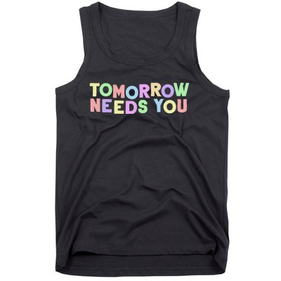 Mental Health Quote Tomorrow Needs You Tank Top