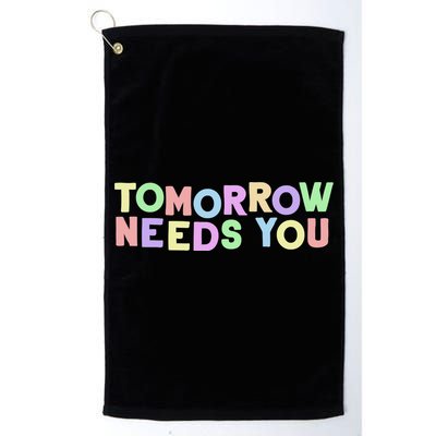 Mental Health Quote Tomorrow Needs You Golf Towel