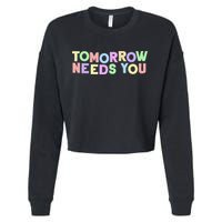 Mental Health Quote Tomorrow Needs You Cropped Pullover Crew