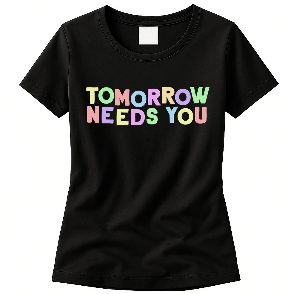 Mental Health Quote Tomorrow Needs You Womens T-Shirt