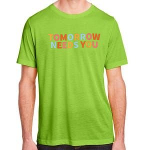 Mental Health Quote Tomorrow Needs You Adult ChromaSoft Performance T-Shirt