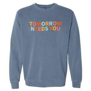 Mental Health Quote Tomorrow Needs You Garment-Dyed Sweatshirt