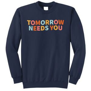 Mental Health Quote Tomorrow Needs You Sweatshirt