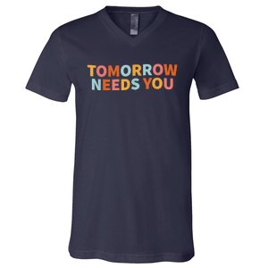 Mental Health Quote Tomorrow Needs You V-Neck T-Shirt