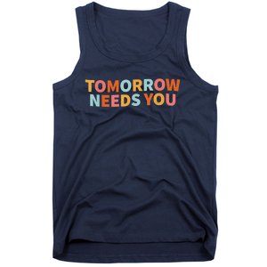 Mental Health Quote Tomorrow Needs You Tank Top