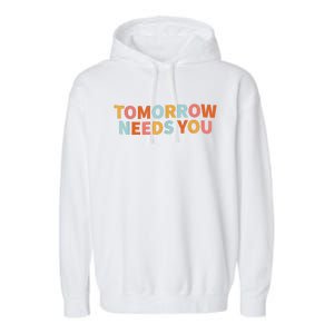 Mental Health Quote Tomorrow Needs You Garment-Dyed Fleece Hoodie