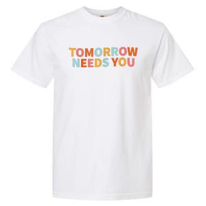 Mental Health Quote Tomorrow Needs You Garment-Dyed Heavyweight T-Shirt