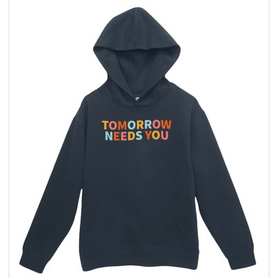 Mental Health Quote Tomorrow Needs You Urban Pullover Hoodie