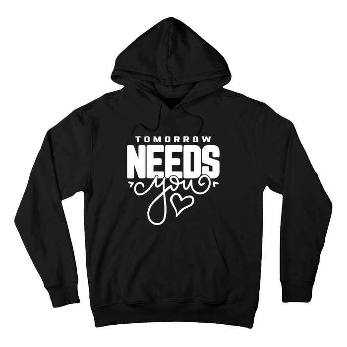 Mental Health Quote Tomorrow Needs You Hoodie