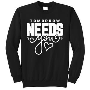 Mental Health Quote Tomorrow Needs You Sweatshirt