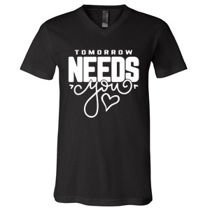 Mental Health Quote Tomorrow Needs You V-Neck T-Shirt