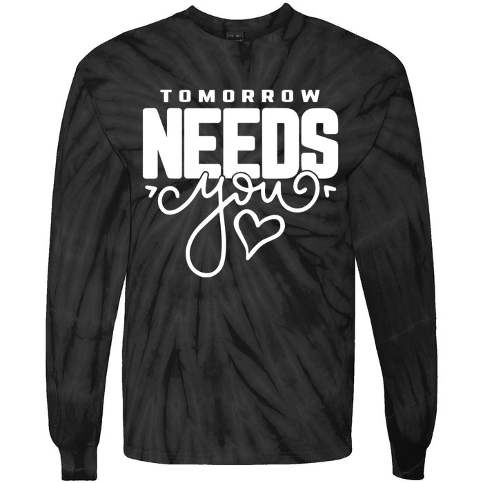 Mental Health Quote Tomorrow Needs You Tie-Dye Long Sleeve Shirt