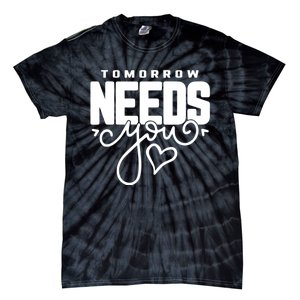 Mental Health Quote Tomorrow Needs You Tie-Dye T-Shirt