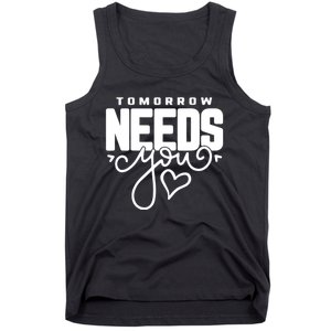 Mental Health Quote Tomorrow Needs You Tank Top