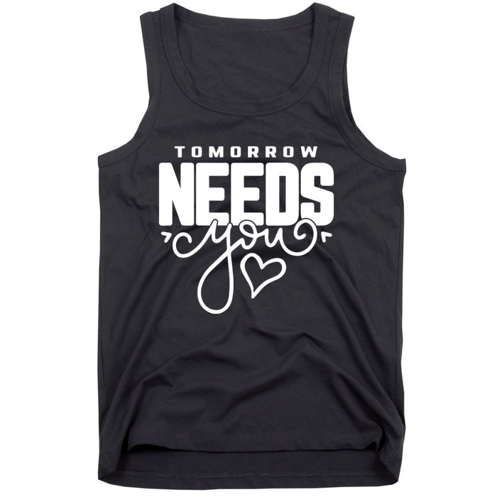 Mental Health Quote Tomorrow Needs You Tank Top