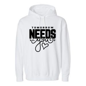 Mental Health Quote Tomorrow Needs You Garment-Dyed Fleece Hoodie