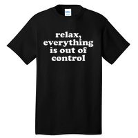 Mental Health Relax Everything Is Out Of Control Tall T-Shirt