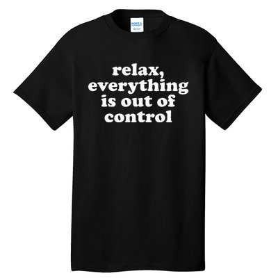 Mental Health Relax Everything Is Out Of Control Tall T-Shirt