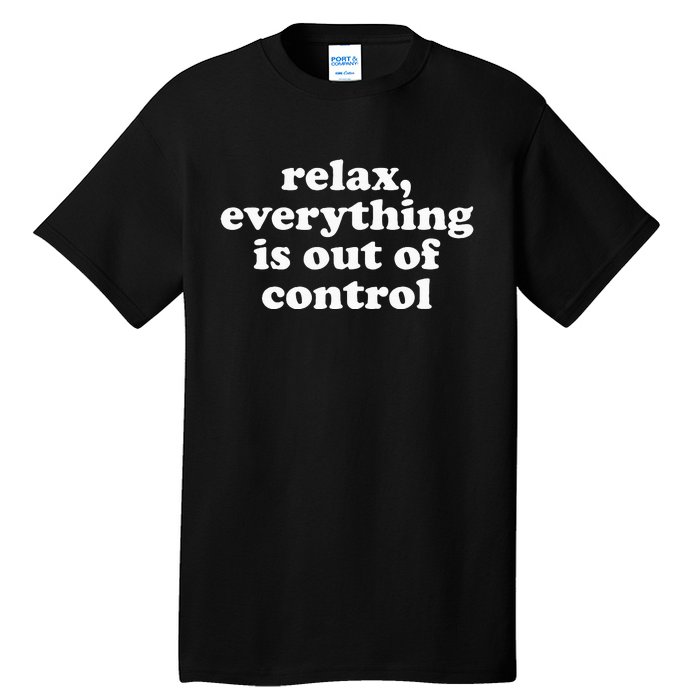 Mental Health Relax Everything Is Out Of Control Tall T-Shirt