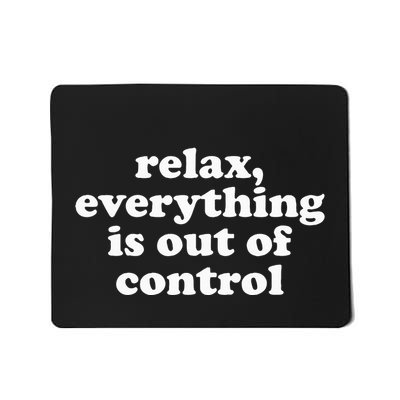 Mental Health Relax Everything Is Out Of Control Mousepad