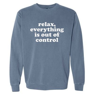 Mental Health Relax Everything Is Out Of Control Garment-Dyed Sweatshirt