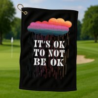 Mental Health Rain It's OKAY To Not Be Ok Golf Towel