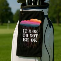 Mental Health Rain It's OKAY To Not Be Ok Golf Towel