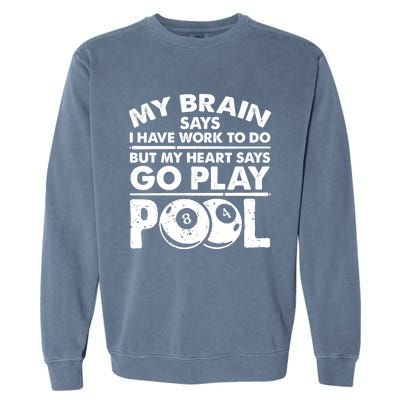 My Heart Says Go Play Pool Gift Funny Billiard 8 Ball Player Gift Garment-Dyed Sweatshirt