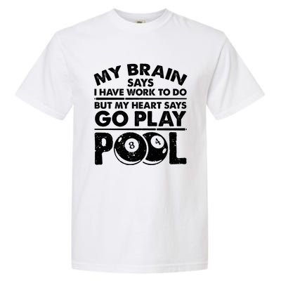 My Heart Says Go Play Pool Gift Funny Billiard 8 Ball Player Gift Garment-Dyed Heavyweight T-Shirt