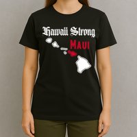 Maui Hawaii Strong Hawaii Stay With Maui Hawaii T-Shirt