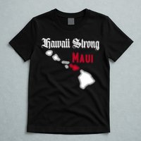 Maui Hawaii Strong Hawaii Stay With Maui Hawaii T-Shirt