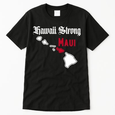 Maui Hawaii Strong Hawaii Stay With Maui Hawaii Tall T-Shirt